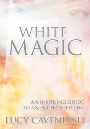 White Magic: An Inspiring Guide to a Magical Life